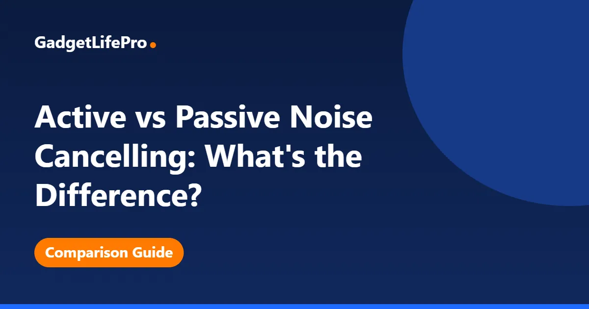 Active vs Passive Noise Cancelling: What's the Difference? — GadgetLifePro