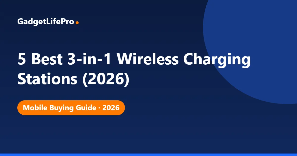 5 Best 3-in-1 Wireless Charging Stations (2026) — GadgetLifePro