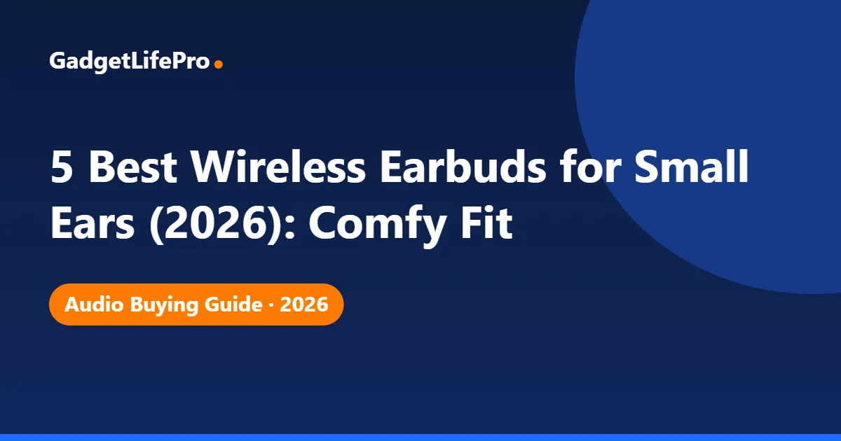 5 Best Wireless Earbuds for Small Ears (2026): Comfy Fit — GadgetLifePro