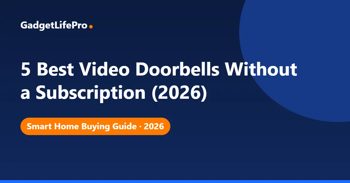 5 Best Video Doorbells Without a Subscription (2026) — GadgetLifePro