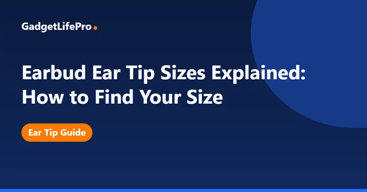 Earbud Ear Tip Sizes Explained: How to Find Your Size — GadgetLifePro