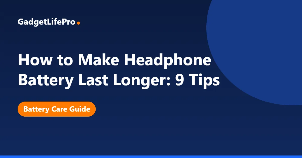 How to Make Headphone Battery Last Longer: 9 Tips — GadgetLifePro