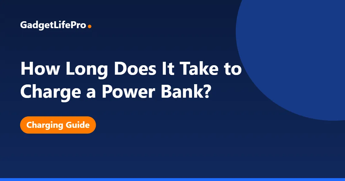 How Long Does It Take to Charge a Power Bank? — GadgetLifePro