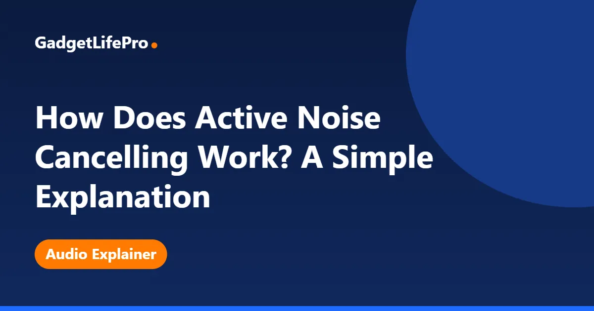 How Does Active Noise Cancelling Work? A Simple Explanation — GadgetLifePro