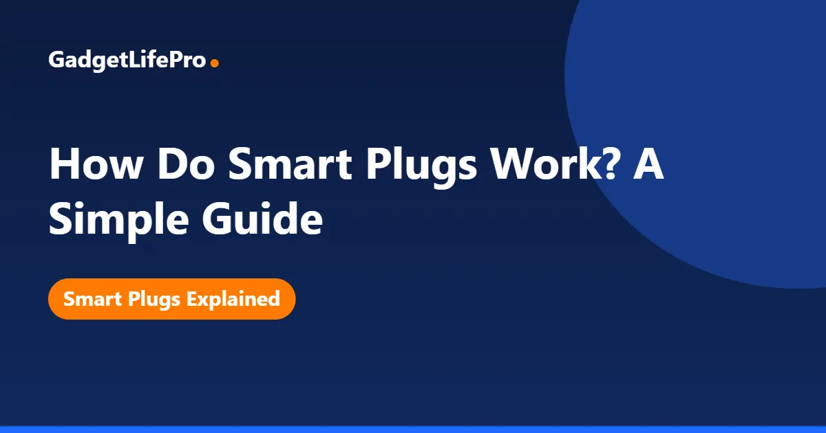 How Do Smart Plugs Work? A Simple Guide — GadgetLifePro