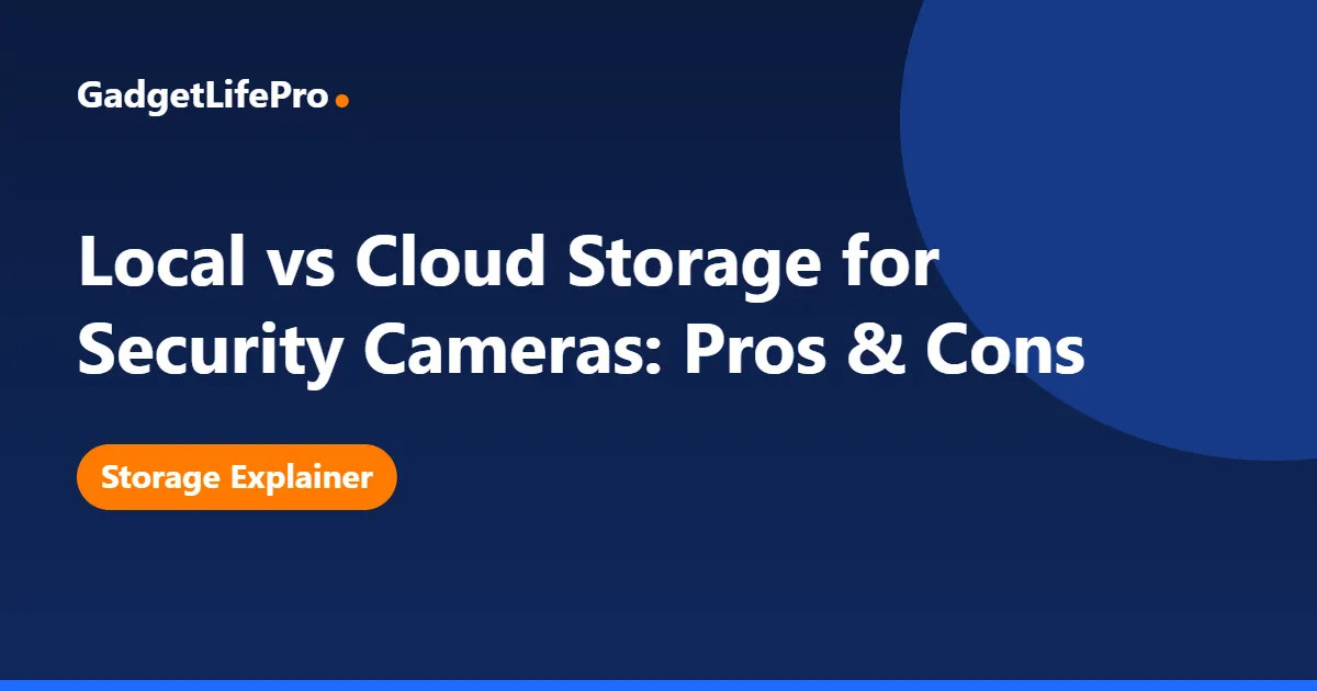 Local vs Cloud Storage for Security Cameras: Pros & Cons — GadgetLifePro