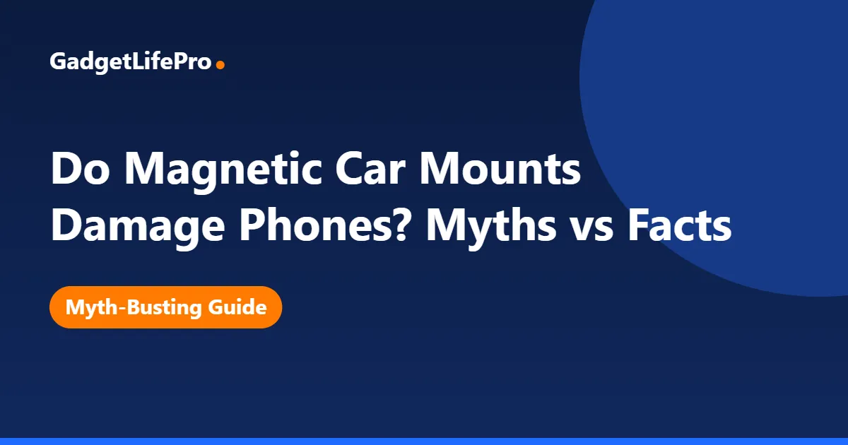 Do Magnetic Car Mounts Damage Phones? Myths vs Facts — GadgetLifePro