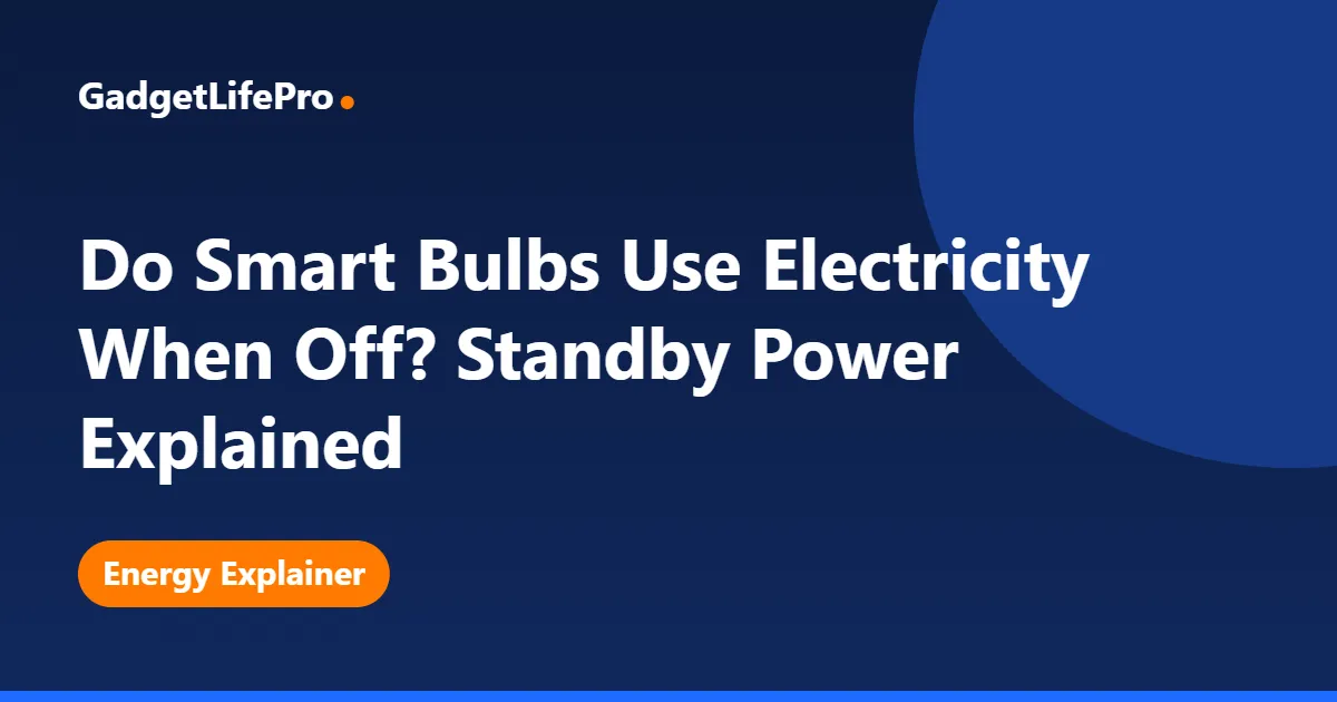 Do Smart Bulbs Use Electricity When Off? Standby Power Explained — GadgetLifePro