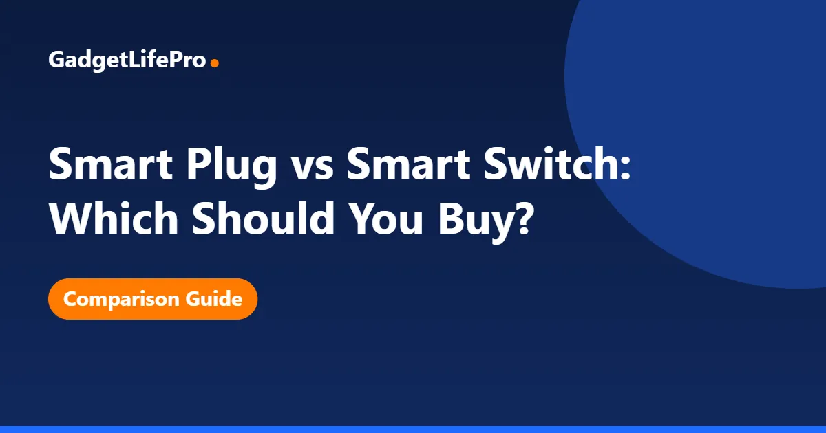 Smart Plug vs Smart Switch: Which Should You Buy? — GadgetLifePro
