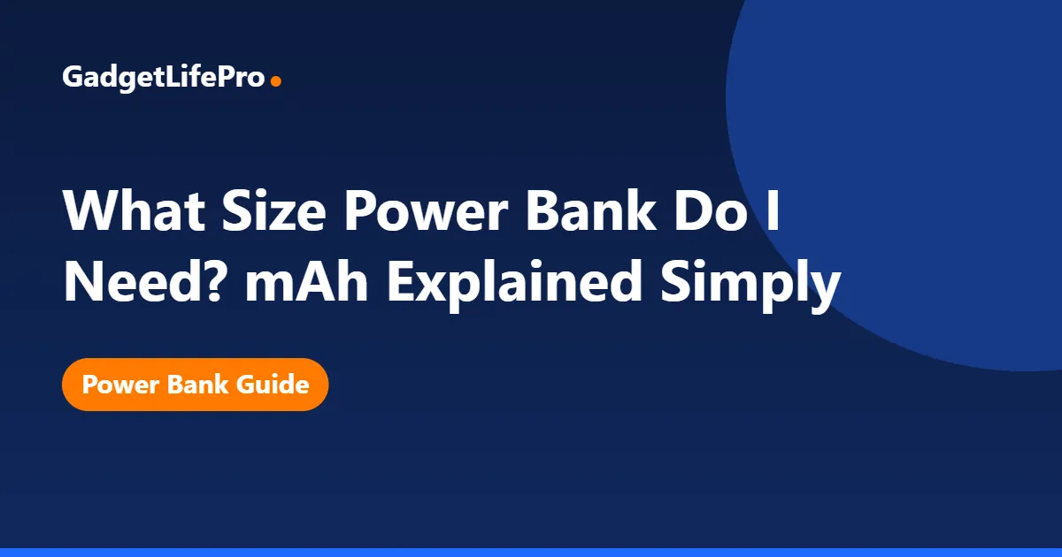 What Size Power Bank Do I Need? mAh Explained Simply — GadgetLifePro