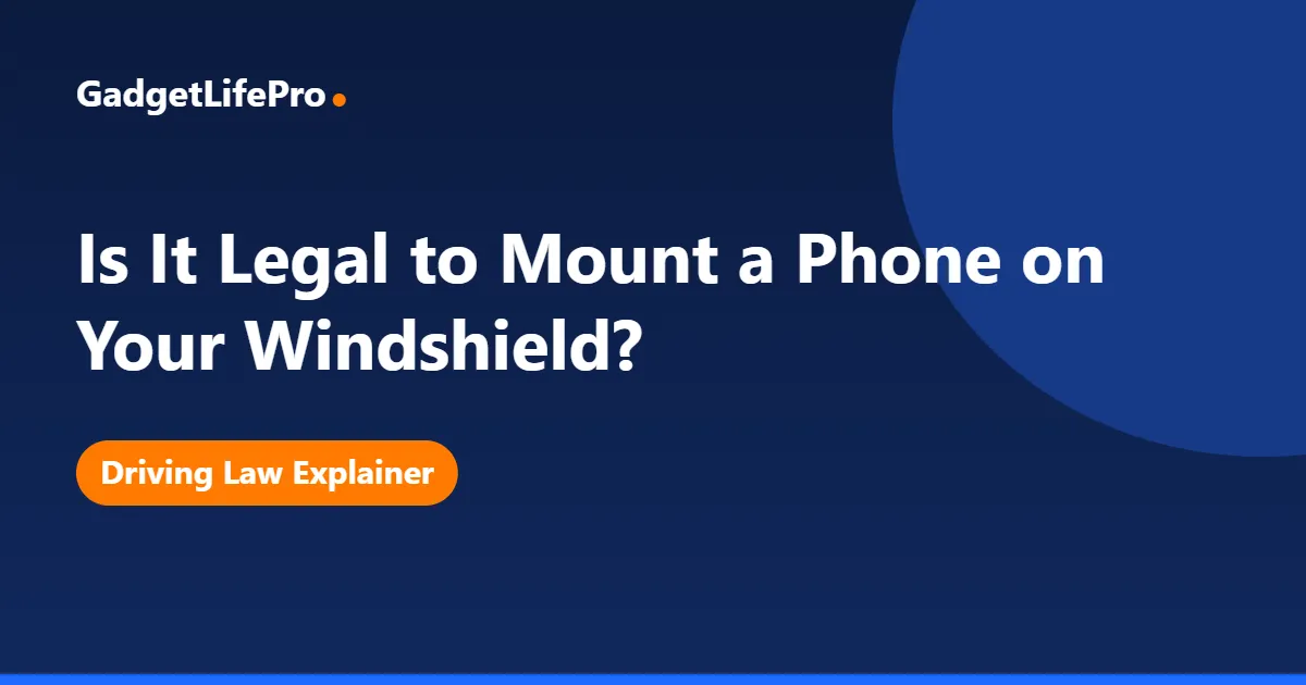 Is It Legal to Mount a Phone on Your Windshield? — GadgetLifePro