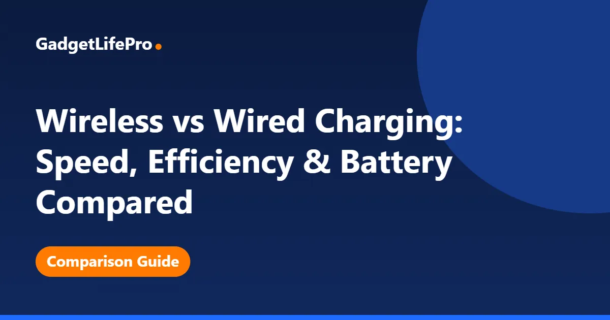 Wireless vs Wired Charging: Speed, Efficiency & Battery Compared — GadgetLifePro